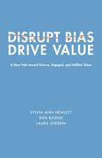 Disrupt Bias, Drive Value: A New Path Toward Diverse, Engaged, and Fulfilled Talent