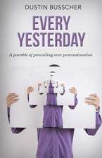 Every Yesterday: A Parable of Prevailing Over Procrastination