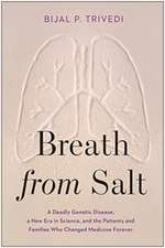 Breath from Salt: A Deadly Genetic Disease, a New Era in Science, and the Patients and Families Who Changed Medicine Forever