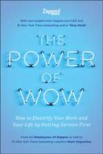 The Power of Wow: How to Electrify Your Work and Your Life by Putting Service First