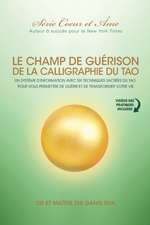 Champ De Guérison De La Calligraphie Du Tao: Un Système D'information Avec Six Techniques Sacrées Du Tao Pour Vous Donner Les Moyens De Guérir Et De T