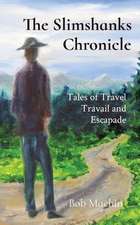 The Slimshanks Chronicle: Tales of Travel Travail and Escapade