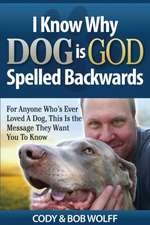 I Know Why Dog Is GOD Spelled Backwards