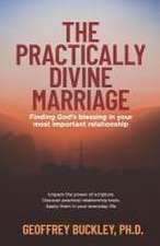 The Practically Divine Marriage: Finding God's Blessing in Your Most Important Relationship