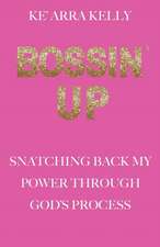 Bossin' Up: Snatching Back My Power Through God's Process