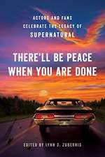 The There'll Be Peace When You Are Done: Actors and Fans Celebrate the Legacy of Supernatural