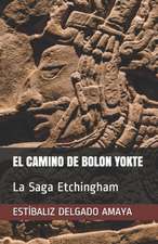 El Camino de Bolon Yokte: La Saga Etchingham