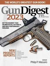 Gun Digest 2023, 77th Edition: The World's Greatest Gun Book!