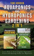 Aquaponics and Hydroponics Gardening - 2 in 1