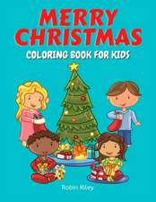 Merry Christmas Coloring Book for Kids: Jolly Fun Coloring Pages with Kids, Christmas Trees, Santa Claus, Snowmen, and More!