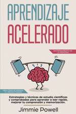 Aprendizaje Acelerado: Estrategias y técnicas de estudio científicas y comprobadas para aprender a leer rapido, mejorar tu comprensión y memo