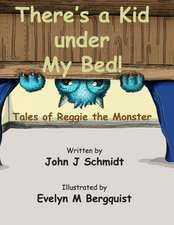 There's a Kid Under My Bed! Tales of Reggie the Monster