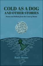 Cold as a Dog and Other Stories: The Poetry and Ballads of Ruth Moore