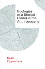 Ecologies of a Storied Planet in the Anthropocene