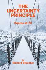 The Uncertainty Principle: Poems At 70