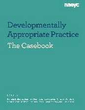 Casebook: Developmentally Appropriate Practice in Early Childhood Programs Serving Children from Birth Through Age 8