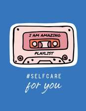 I Am Amazing Playlist Self Care For You