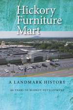 Hickory Furniture Mart: A Landmark History: 60 Years of Market Development