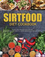 The Everything Sirtfood Diet Cookbook