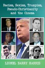 Racism, Sexism, Trumpism, Pseudo-Christianity and the Cinema