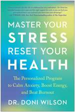 Master Your Stress, Reset Your Health: The Personalized Program to Calm Anxiety, Boost Energy, and Beat Burnout