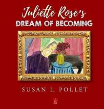 JULIETTE ROSE'S DREAM OF BECOMING