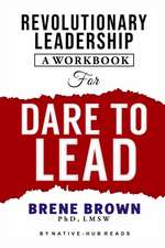 REVOLUTIONARY LEADERSHIP,A WORKBOOK FOR DARE TO LEAD