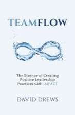 Teamflow: The Science of Creating Positive Leadership Practices with IMPACT