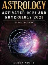 Astrology Activated 2021 AND Numerology 2021 (2 Books IN 1)