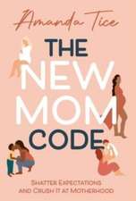 The New Mom Code: Shatter Expectations and Crush It at Motherhood