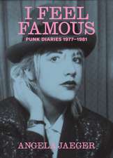 I Feel Famous: Punk Diaries 1977-1981