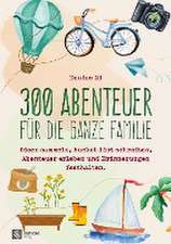 300 Abenteuer für die ganze Familie