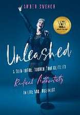 Unleashed: A Been-There, Rocked-That Guide to Radical Authenticity in Life and Business