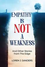 Empathy Is Not A Weakness: And Other Stories from The Edge