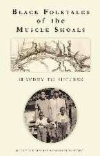 Black Folktales of the Muscle Shoals - Slavery to Success