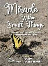 Miracle Within Small Things: A Mother and Daughter's Journey Through Loss and Aging