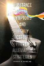 Substance Abuse Symptoms and Highly Successful Proven Alleviation Strategies