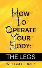 How To Operate Your Body - The Legs