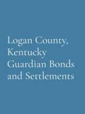 Logan County, Kentucky Guardian Bonds and Settlements