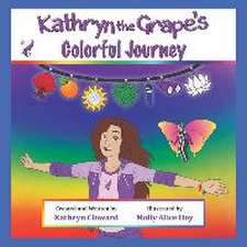 Cloward, K: Kathryn the Grape's Colorful Journey