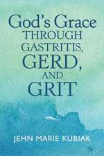 God'S Grace Through Gastritis, Gerd, and Grit