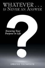 Whatever . . . Is Never an Answer