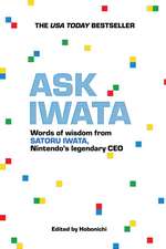 Ask Iwata: Words of Wisdom from Satoru Iwata, Nintendo's Legendary CEO
