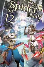 So I'm a Spider, So What?, Vol. 12 (Light Novel)