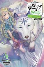 Woof Woof Story: I Told You to Turn Me Into a Pampered Pooch, Not Fenrir!, Vol. 4 (Light Novel)