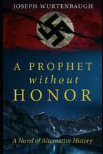 A Prophet Without Honor: A Novel of Alternative History