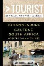 Greater Than a Tourist- Johannesburg Gauteng South Africa: 50 Travel Tips from a Local