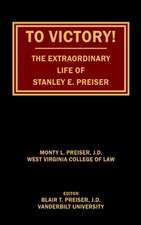 To Victory! The Extraordinary Life of Stanley E. Preiser