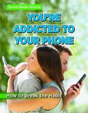 You're Addicted to Your Phone: How to Break the Habit