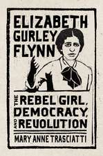 Elizabeth Gurley Flynn: The Rebel Girl, Democracy, and Revolution